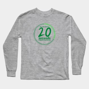 All you need is 20 seconds Long Sleeve T-Shirt